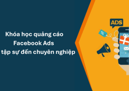 Khóa học quảng cáo Facebook Ads từ tập sự đến chuyên nghiệp