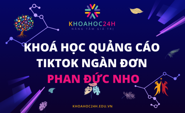 Khoá học quảng cáo tiktok ngàn đơn phan đức nho