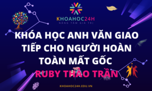 Khóa học Anh văn giao tiếp cho người hoàn toàn mất gốc