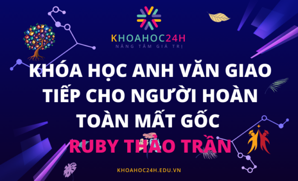 Khóa học Anh văn giao tiếp cho người hoàn toàn mất gốc