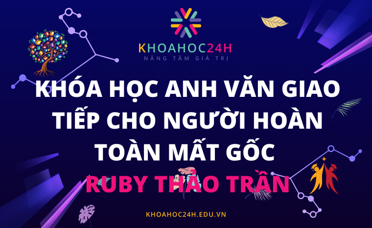 Khóa học Anh văn giao tiếp cho người hoàn toàn mất gốc