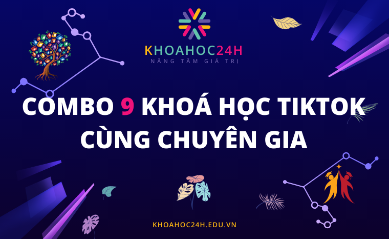 Combo 9 khoá học TikTok cùng chuyên gia