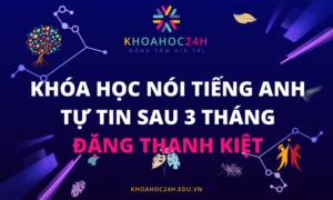 Khóa Học Nói Tiếng Anh Tự Tin Sau 3 Tháng - Đặng Thanh Kiệt