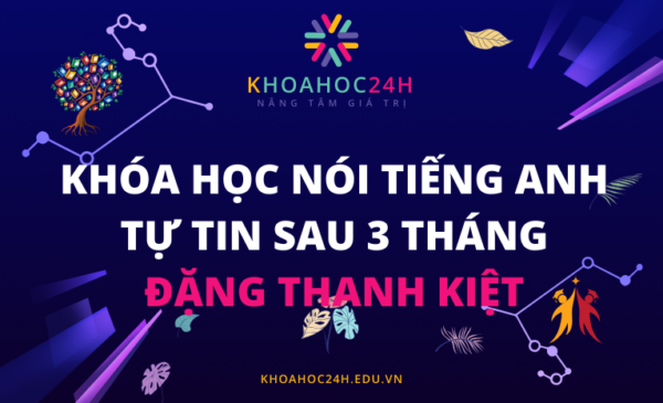 Khóa Học Nói Tiếng Anh Tự Tin Sau 3 Tháng - Đặng Thanh Kiệt