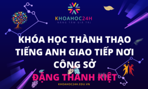 Khóa học thành thạo tiếng anh giao tiếp nơi công sở - Đặng Thanh Kiệt