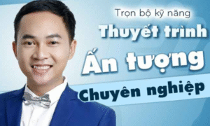 Trọn bộ kỹ năng thuyết trình ấn tượng và chuyên nghiệp